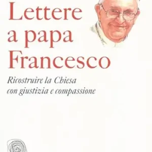 Quantità Limitata Lettere a papa Francesco. Ricostruire la Chiesa con giustizia e compassione