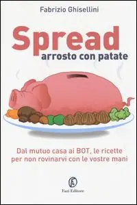 Spread arrosto con patate. Dal mutuo casa ai BOT, dalle obbligazioni alle assicurazioni, per non rovinarvi con le vostre mani Scelto Dai Clienti