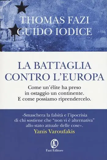 Subito Disponibile La battaglia contro l‘Europa. Come un‘élite ha preso in ostaggio un continente. E come possiamo riprendercelo