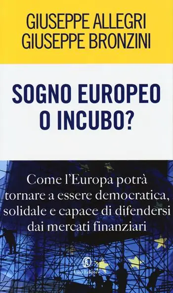 Sogno europeo o incubo? Come l‘Europa potrà tornare a essere democratica, solidale e capace di difendersi dai mercati finanziari Soddisfatti O Rimborsati