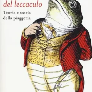 Il manuale del leccaculo. Teoria e storia della piaggeria Occasione
