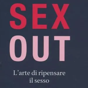 Compra Adesso Sex out. L‘arte di ripensare il sesso
