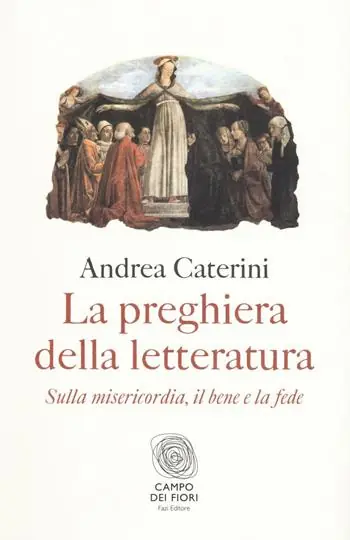 Super Prezzo La preghiera della letteratura. Sulla misericordia, il bene e la fede