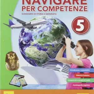 Navigare per competenze. Storia e geografia. Per la 5ª classe della Scuola elementare. Con e-book. Con espansione online Ultimissimo Modello