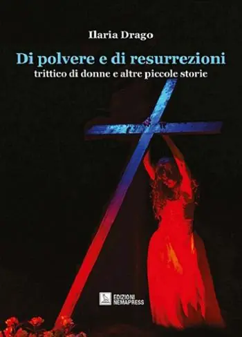 Quantità Limitata Di polvere e di resurrezioni. Trittico di donne e altre piccole storie