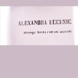 Must-Have Alexandra Uccusic. Strange birds-Strani uccelli. Ediz. bilingue