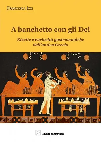 Occasione Imperdibile A banchetto con gli dei. Ricette e curiosità gastronomiche dell‘antica Grecia