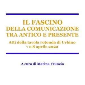 Il fascino della comunicazione tra antico e presente. Atti della tavola rotonda (Urbino, 7-8 aprile 2022) Scelto Dai Clienti
