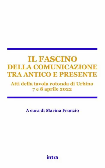 Il fascino della comunicazione tra antico e presente. Atti della tavola rotonda (Urbino, 7-8 aprile 2022) Scelto Dai Clienti