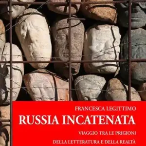 Spedizione Espresso Russia incatenata. Viaggio tra le prigioni della letteratura e della realtà