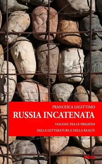 Spedizione Espresso Russia incatenata. Viaggio tra le prigioni della letteratura e della realtà