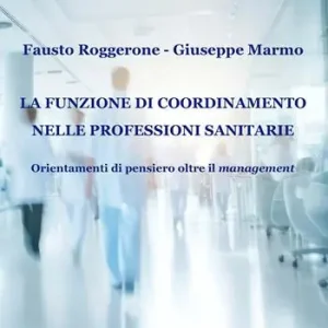 La funzione di coordinamento nelle professioni sanitarie. Orientamenti di pensiero oltre il management Promozione Esclusiva