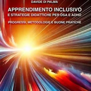 Apprendimento inclusivo e strategie didattiche per DSA e ADHD. Progressi, metodologie e buone pratiche Compra Online