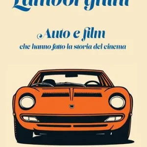 Di Tendenza Lamborghini. Auto e film che hanno fatto la storia del cinema. Con QR-Code