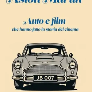 Aston Martin. Auto e film che hanno fatto la storia del cinema. Con QR-Code Reso Gratuito