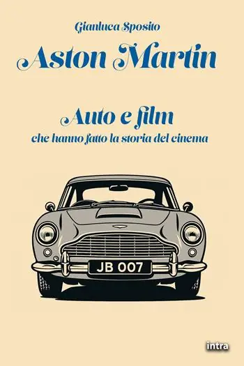 Aston Martin. Auto e film che hanno fatto la storia del cinema. Con QR-Code Reso Gratuito