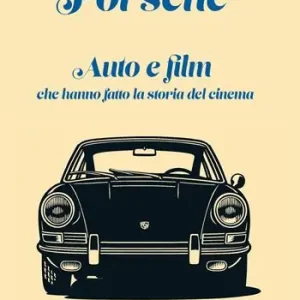 Affare Porsche. Auto e film che hanno fatto la storia del cinema
