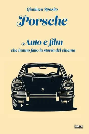 Affare Porsche. Auto e film che hanno fatto la storia del cinema