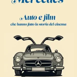 Mercedes. Auto e film che hanno fatto la storia del cinema Offerta Del Giorno