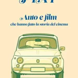 Solo Oggi Fiat. Auto e film che hanno fatto la storia del cinema