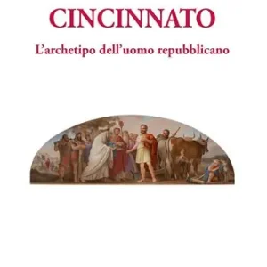 Esclusivo Cincinnato. L‘archetipo dell‘uomo repubblicano