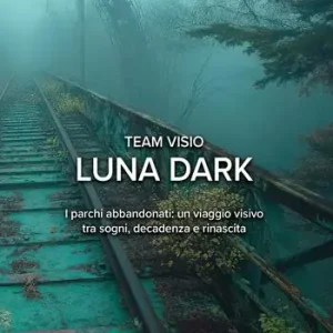 Saldi Luna dark. I parchi abbandonati un viaggio visivo tra sogni, decadenza e rinascita