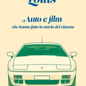 Lotus. Auto e film che hanno fatto la storia del cinema Quantità Limitata