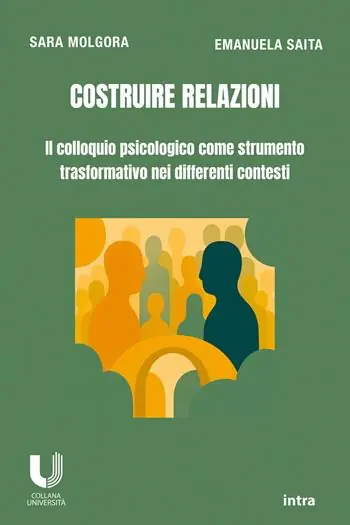 Costruire relazioni. Il colloquio psicologico come strumento trasformativo nei differenti contesti Novità