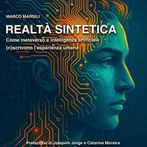 Realtà sintetica. Come metaverso e intelligenza artificiale (ri)scrivono l’esperienza umana A Buon Prezzo