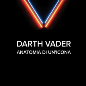 Darth Vader. Anatomia di un‘icona Compra Adesso