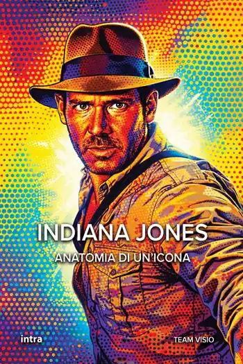 Indiana Jones. Anatomia di un’icona Nuova Collezione