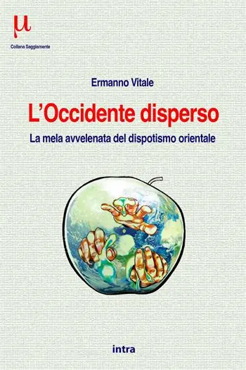 L‘Occidente disperso. La mela avvelenata del dispotismo orientale Promozione Esclusiva