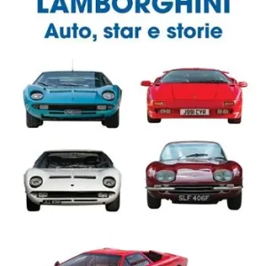 Lamborghini. Auto, star e storie. Ediz. a colori Ultimissimo Modello
