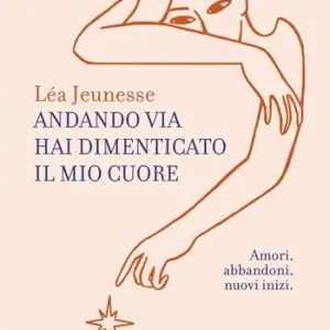 Andando via hai dimenticato il mio cuore. Amori, abbandoni, nuovi inizi Popolare
