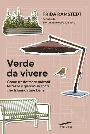 Verde da vivere. Come trasformare balconi, terrazze e giardini in spazi che ti fanno stare bene Reso Gratuito