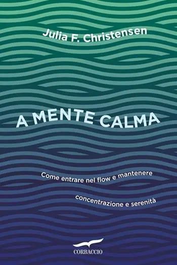 A mente calma. Come entrare nel flow e mantenere concentrazione e serenità Prezzo Di Fabbrica