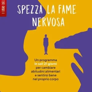 Ordina Subito Spezza la fame nervosa. Un programma in soli 21 giorni per cambiare abitudini alimentari e sentirsi bene nel proprio corpo