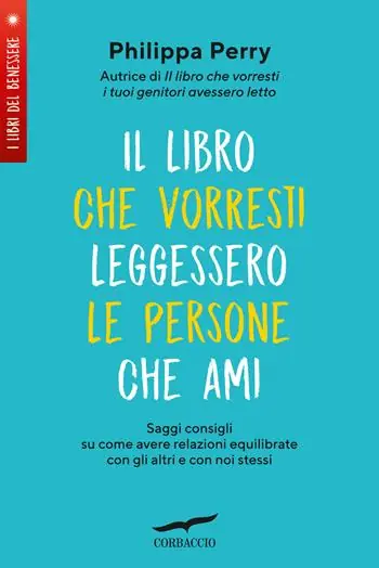 Più Venduto Il libro che vorresti leggessero le persone che ami. Saggi consigli su come avere relazioni equilibrate con gli altri e con noi stessi