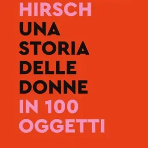 Una storia delle donne in 100 oggetti Nuova Collezione