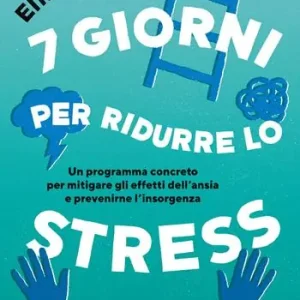 7 giorni per ridurre lo stress. Un programma concreto per mitigare gli effetti dell‘ansia e prevenirne l‘insorgenza Popolare