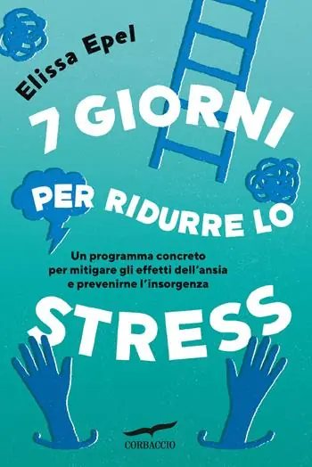 7 giorni per ridurre lo stress. Un programma concreto per mitigare gli effetti dell‘ansia e prevenirne l‘insorgenza Popolare