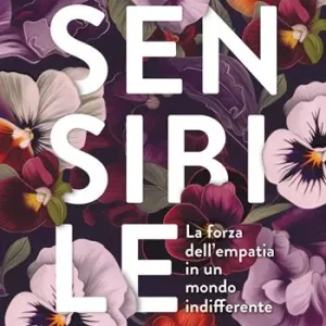 Sensibile. La forza dell‘empatia in un mondo indifferente Reso Gratuito