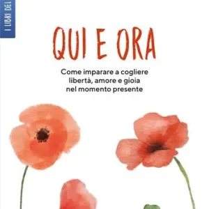 Qui e ora. Imparare a cogliere libertà, amore e gioia nel momento presente Vendita Finale
