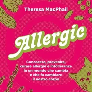 Soddisfatti O Rimborsati Allergic. Conoscere, prevenire, curare allergie e intolleranze in un mondo che cambia e che fa cambiare il nostro corpo