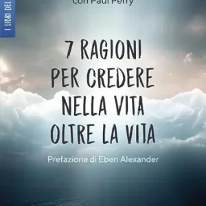 7 ragioni per credere nella vita oltre la vita Occasione Imperdibile