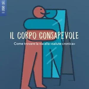Il corpo consapevole. Come trovare la via alla «salute cronica» Reso Gratuito