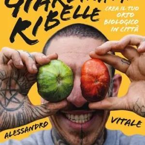 Offerta Speciale Giardinaggio ribelle. Crea il tuo orto biologico in città