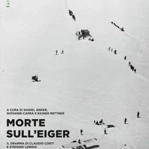 Morte sull‘Eiger. Il dramma di Claudio Corti e Stefano Longhi Compra Adesso