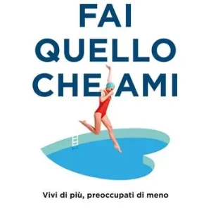 Acquista Ora Fai quello che ami. Vivi di più, preoccupati di meno