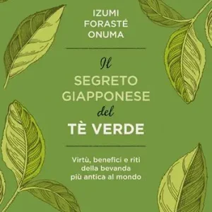 Prezzo Conveniente Il segreto giapponese del tè verde. Virtù, benefici e riti della bevanda più antica al mondo